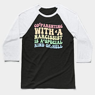 Co-Parenting With A Narcissist Is A Special Kind Of Hell Baseball T-Shirt